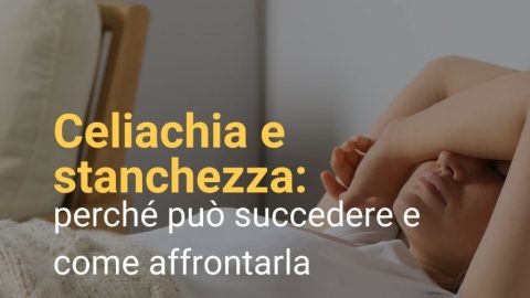Celiachia e stanchezza: perché può succedere e come affrontarla