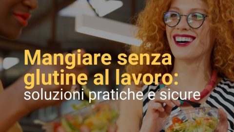 Mangiare senza glutine al lavoro: soluzioni pratiche e sicure
