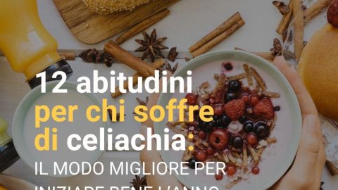 12 abitudini per chi soffre di celiachia: il modo migliore per iniziare bene l’anno