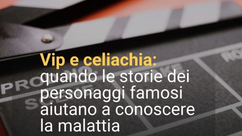 Vip e celiachia: quando le storie dei personaggi famosi aiutano a conoscere la malattia