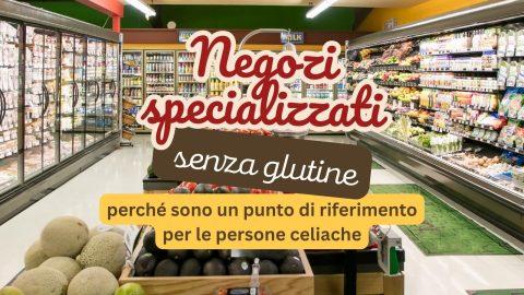 Negozi specializzati senza glutine: perché sono un punto di riferimento per le persone celiache