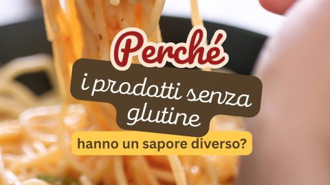 Perché i prodotti senza glutine hanno un sapore diverso?